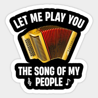 Let Me Play You the Song of My People Accordion Musical Instrument Lover Sticker